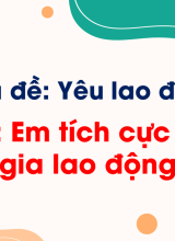 Bài 6. Em tích cực tham gia lao động